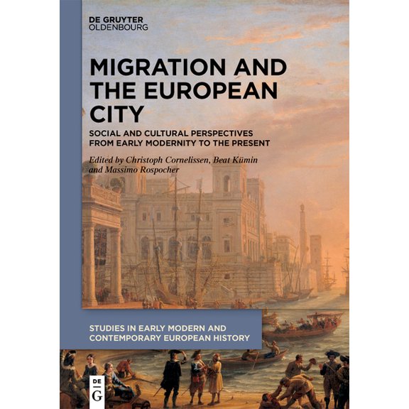 Studies in Early Modern and Contemporary Migration and the European City: Social and Cultural Perspectives from Early Modernity to the Present, Book 5, (Hardcover)
