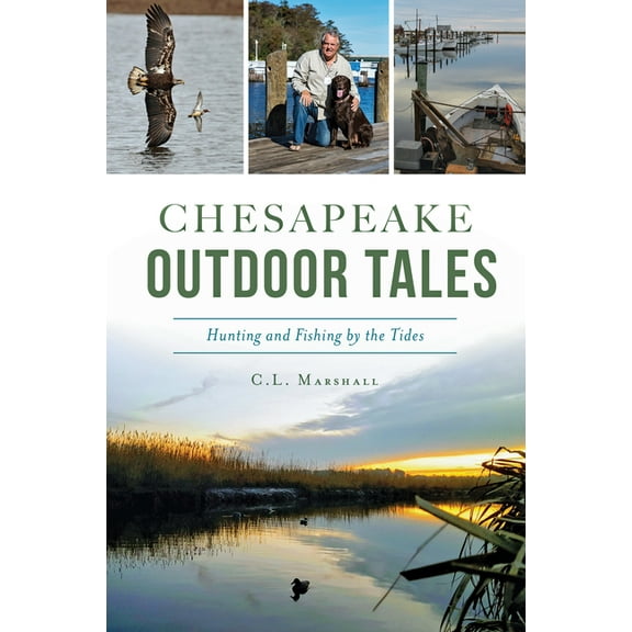 Sports Chesapeake Outdoor Tales: Hunting and Fishing by the Tides, (Paperback)
