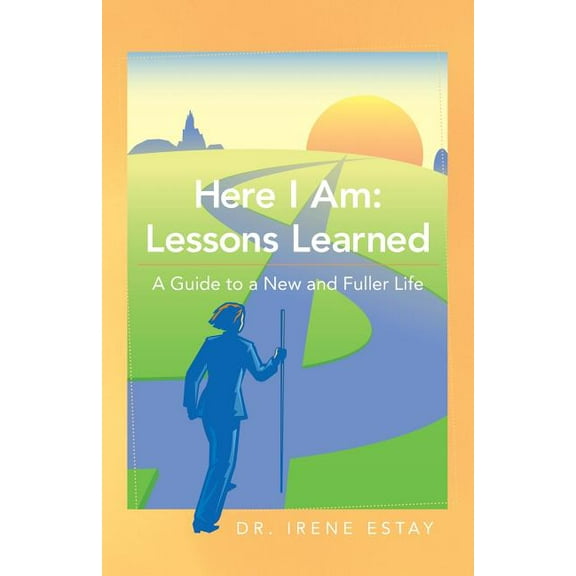 Here I Am: Lessons Learned.: A Guide to a New and Fuller Life, (Paperback)