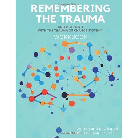 Pre-Owned REMEMBERING THE TRAUMA WORKBOOK: AND HEALING IT WITH THE TRAUMA OF CHANGE SYSTEM, 9781733817417, 1733817417, Paperback,