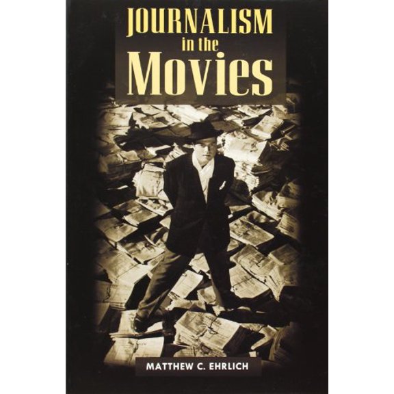 Pre-Owned Journalism in the Movies (Paperback) 0252074327 9780252074325