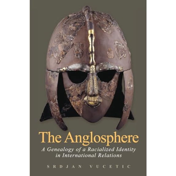 Pre-Owned The Anglosphere: A Genealogy of a Racialized Identity in International Relations Hardcover