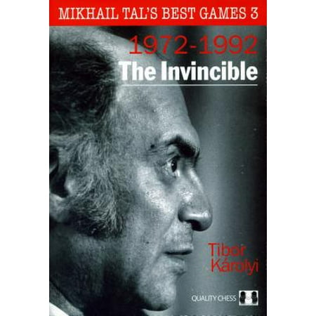 The Invincible : Mikhail Tal's Best Games 3 (Mikhail Tal Best Games)