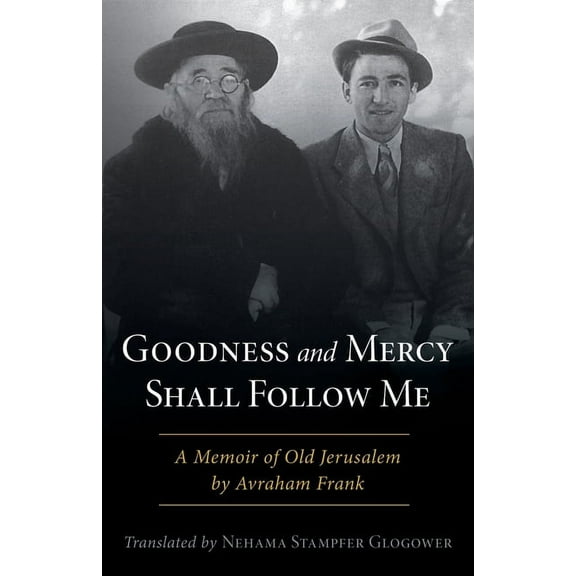 Goodness and Mercy Shall Follow Me: A Memoir of Old Jerusalem by Avraham Frank, (Paperback)