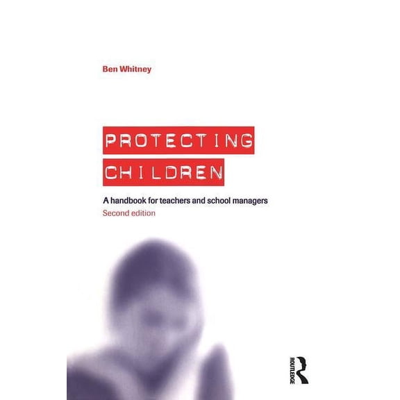 Protecting Children: A Handbook for Teachers and School Managers, (Paperback)