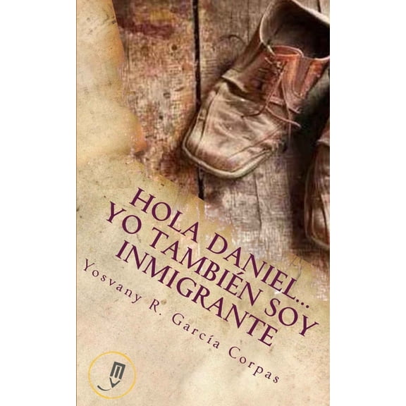 Hola Daniel...Yo Tambien Soy Inmigrante, (Paperback)