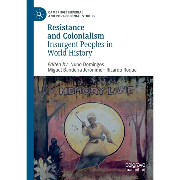 Cambridge Imperial and Post-Colonial Stu Resistance and Colonialism: Insurgent Peoples in World History, (Paperback)