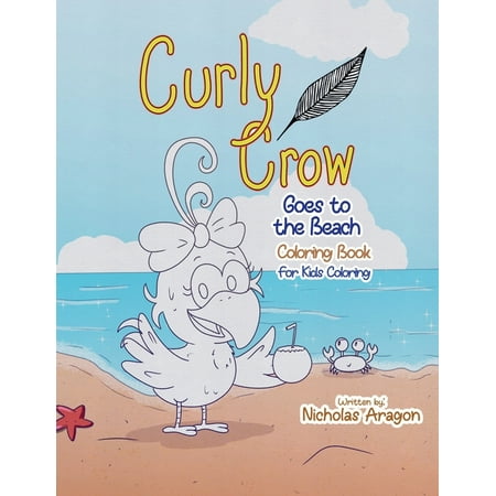 The Curly Crow Goes to the Beach Coloring Book: For Kids Coloring (Paperback)