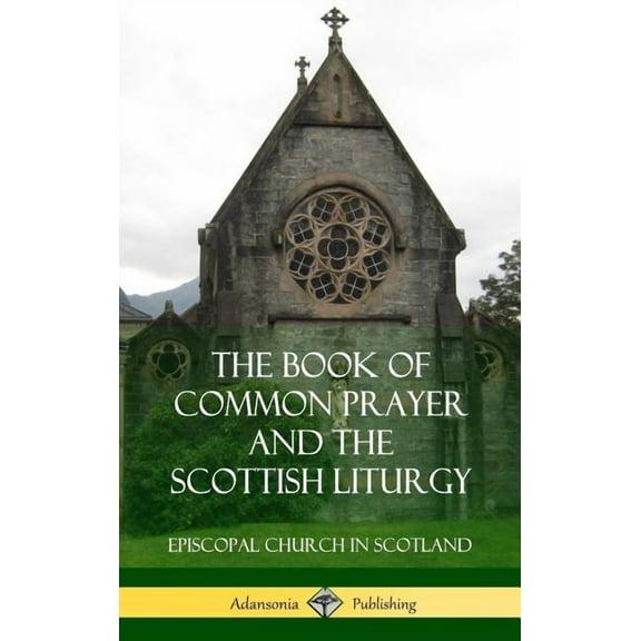 The Book of Common Prayer and The Scottish Liturgy (Hardcover), (Hardcover)