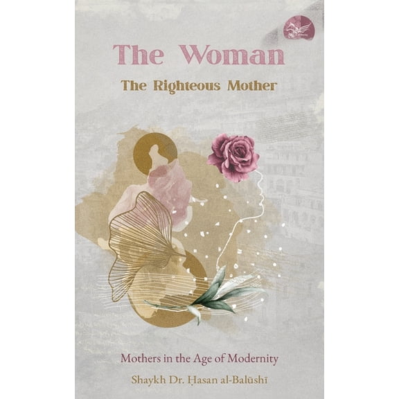The Woman, the Righteous Mother: Mothers in the Age of Modernity, (Paperback)