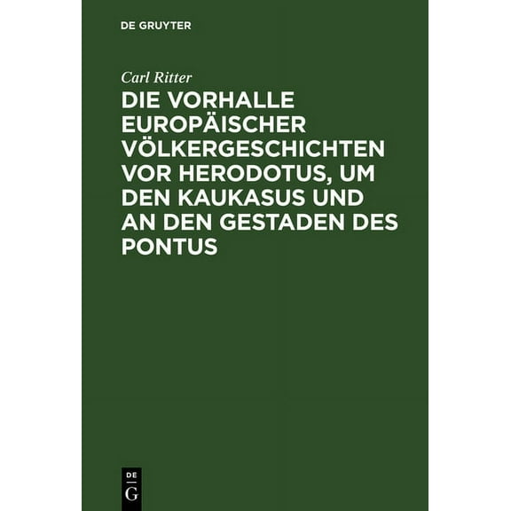 Die Vorhalle Europäischer Völkergeschichten vor Herodotus, um den Kaukasus und an den Gestaden des Pontus, (Hardcover)