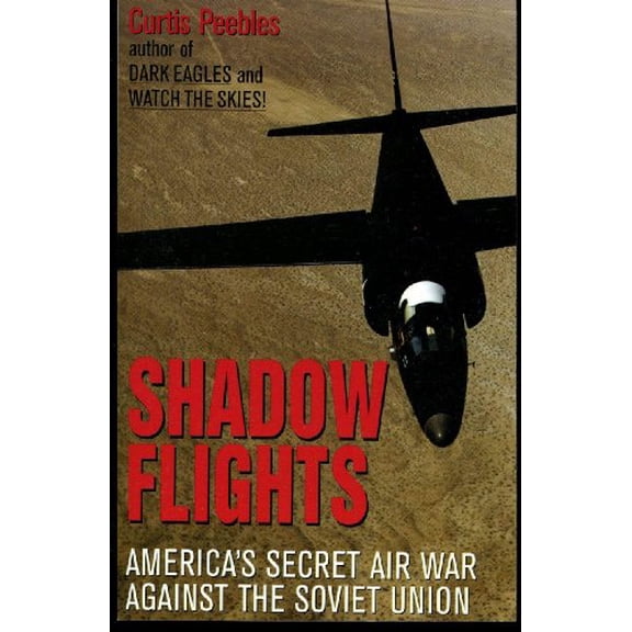 Pre-Owned Shadow Flights: America's Secret Airwar Against the Soviet Union: A Cold War History, Peebles, Curtis