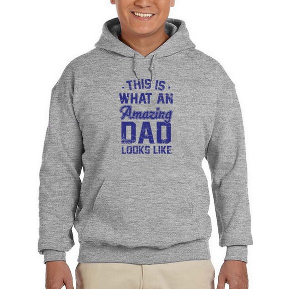 What An Amazing Dad Looks Likes Men Hoodie, Male Medium