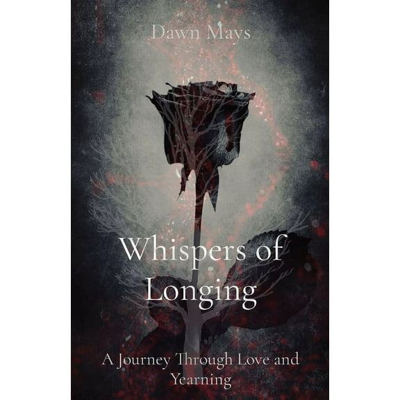Whispers of Longing: A Journey Through Love and Yearning, (Paperback)