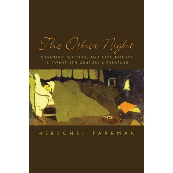 The Other Night: Dreaming, Writing, and Restlessness in Twentieth-Century Literature, (Hardcover)