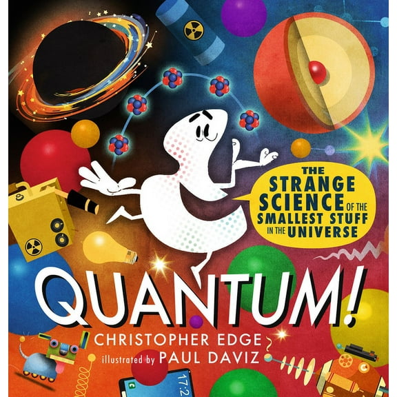 Quantum! the Strange Science of the Smallest Stuff in the Universe, (Hardcover)