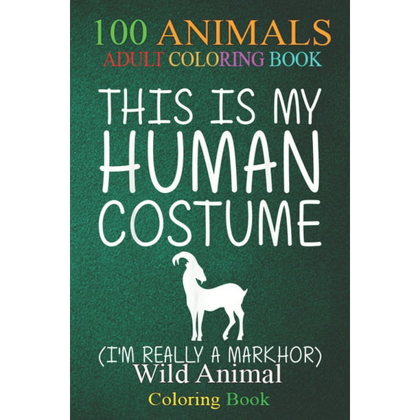 100 Animals : Markhor Easy Halloween Human Costume Goat Kid Ibex DIY An  Adult Wild Animals Coloring Book with Lions, Elephants, Owls, Horses, Dogs,  Cats, and Many More! (Paperback) 