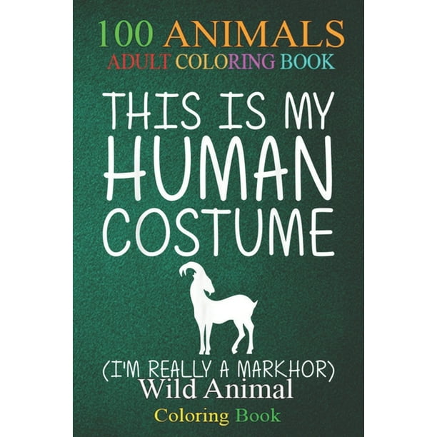 100 Animals : Markhor Easy Halloween Human Costume Goat Kid Ibex DIY An Adult Wild Animals Coloring Book with Lions, Elephants, Owls, Horses, Dogs, Cats, and Many More! (Paperback) 100 Animals : Markhor Easy Halloween Human Costume Goat Kid Ibex DIY An Adult Wild Animals Coloring Book with Lions, Elephants, Owls, Horses, Dogs, Cats, and Many More! (Paperback)
