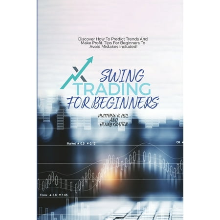 Swing Trading For Beginners: Discover How To Predict Trends And Make Profit. Tips For Beginners To Avoid Mistakes Included! (Paperback)