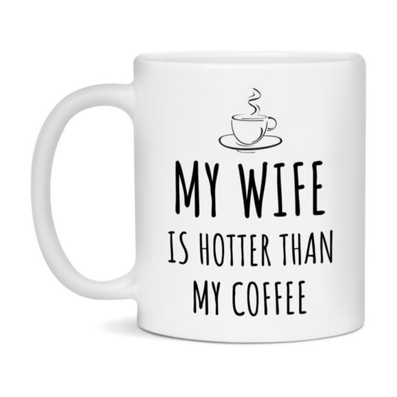 My Wife Is Hotter Coffee Mug, Funny 11Oz Or 15Oz Ceramic Coffee Cup