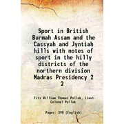 Sport in British Burmah Assam and the Cassyah and Jyntiah hills with notes of sport in the hilly districts of the northern division Madras Presidency Volume 2 1879