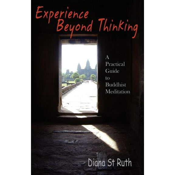 Experience Beyond Thinking: A Practical Guide to Buddhist Meditation (Paperback)