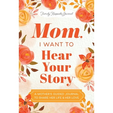 Mom, I Want to Hear Your Story : 101 Mother's Guided & Keepsake Journal ...