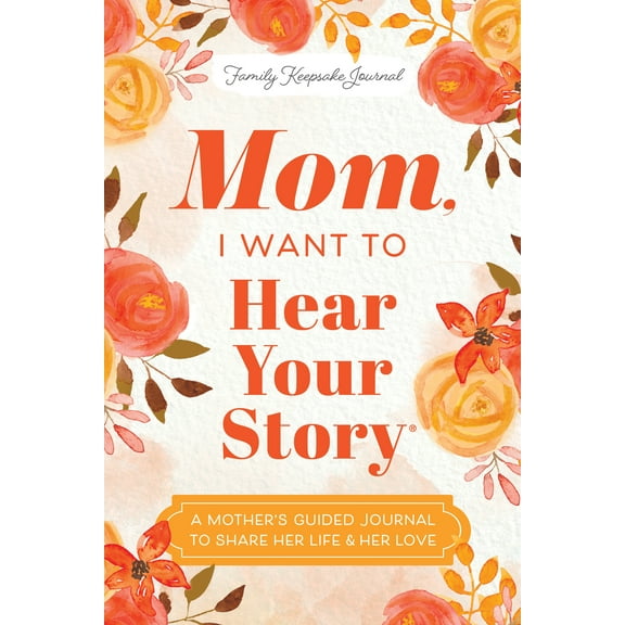 Mom, I Want to Hear Your Story (Expanded Edition): A Mother's Guided Journal to Share Her Life and Her Love (Revised edition) (Paperback)