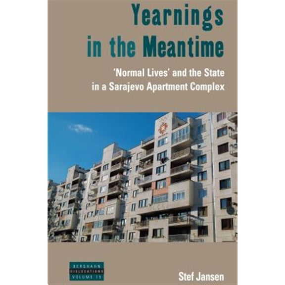 Pre-Owned Dislocations: Yearnings in the Meantime: 'Normal Lives' and the State in a Sarajevo Apartment Complex (Paperback)