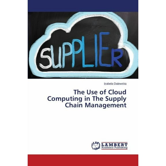 The Use of Cloud Computing in The Supply Chain Management (Paperback)