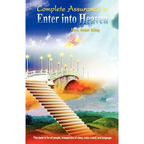 Complete Assurance to Enter Into Heaven: A Great Eye-Opener for Muslims and Christians, (Paperback)