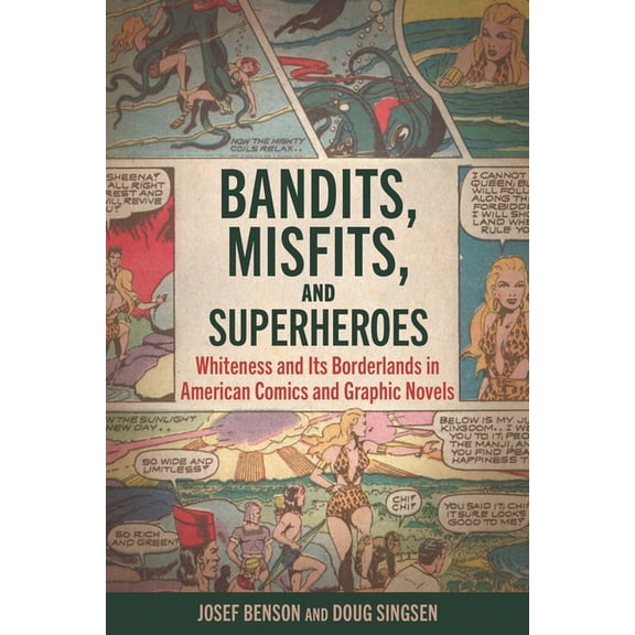 Bandits, Misfits, and Superheroes: Whiteness and Its Borderlands in American Comics and Graphic Novels, (Paperback)