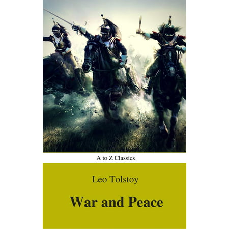 War and Peace (Complete Version, Best Navigation, Active TOC) (A to Z Classics) -