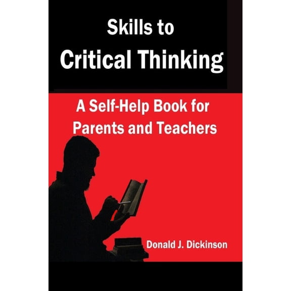 Skills to Critical Thinking: A Self-Help Book for Parents and Teachers, (Paperback)