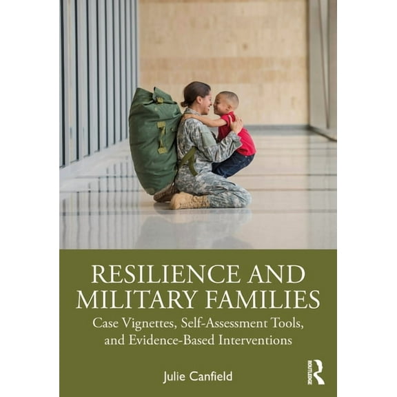 Resilience and Military Families: Case Vignettes, Self-Assessment Tools, and Evidence-Based Interventions, (Paperback)