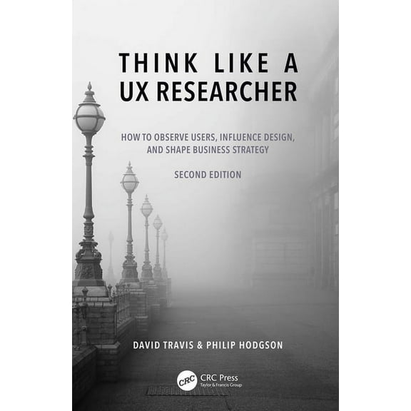 Think Like a UX Researcher: How to Observe Users, Influence Design, and Shape Business Strategy, (Paperback)