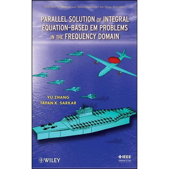 Wiley Microwave and Optical Engineering Parallel Solution of Integral Equation-Based EM Problems in the Frequency Domain, (Hardcover)