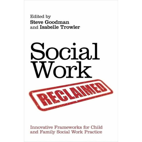 Social Work Reclaimed: Innovative Frameworks for Child and Family Social Work Practice (Paperback)