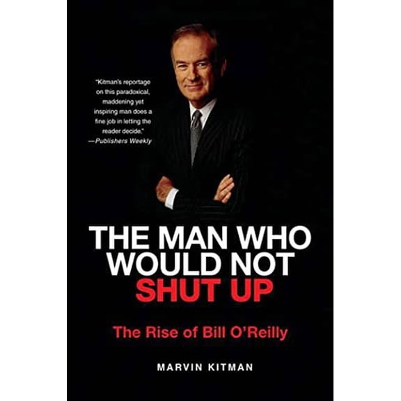 Pre-Owned The Man Who Would Not Shut Up: The Rise of Bill O'Reilly (Paperback) 0312385862 9780312385866