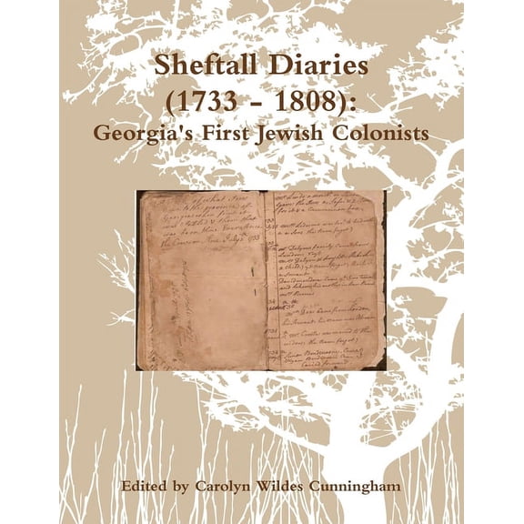 Sheftall Diaries (1733 - 1808): Georgia's First Jewish Colonists, (Paperback)