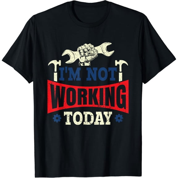 I'm Not Working Today Labor Day Celebration T-Shirt