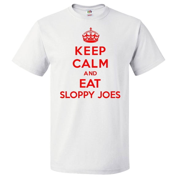 Keep Calm and Eat Sloppy Joes T shirt Funny Tee Gift