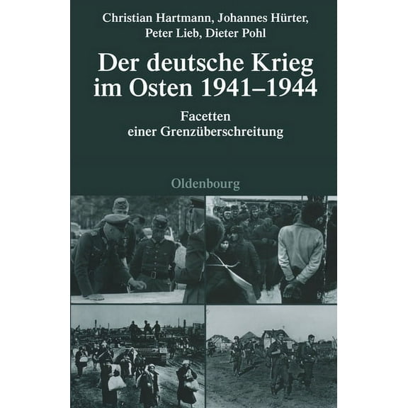 Quellen Und Darstellungen Zur Zeitgeschi Der Deutsche Krieg Im Osten 1941-1944: Facetten Einer GrenzÃ¼berschreitung, Book 76, (Hardcover)