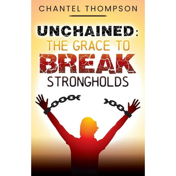 Unchained: The Grace to Break Strongholds (Paperback)