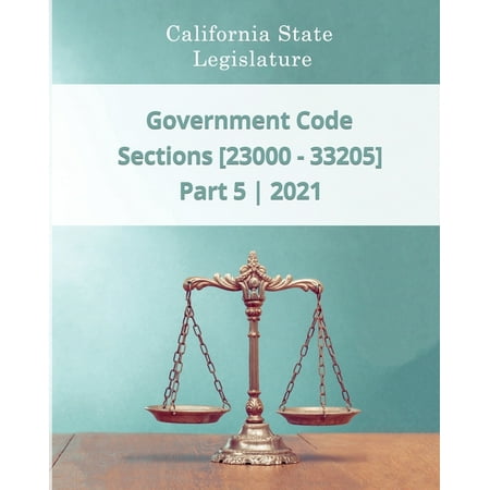 Government Code 2021 - Part 5 - Sections [23000 - 33205] (Paperback) -  Daniel Godsend; California State Legislature