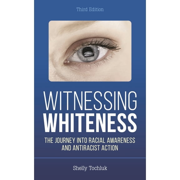 Witnessing Whiteness: The Journey Into Racial Awareness and Antiracist Action, (Paperback)