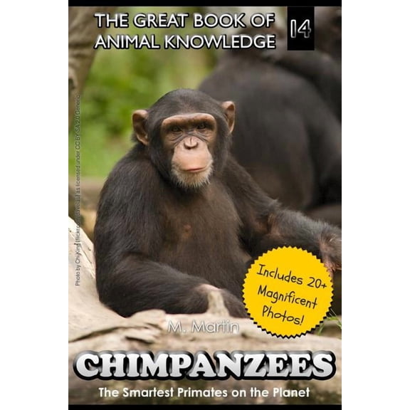 The Great Book of Animal Knowledge (Pack Chimpanzees: The Smartest Primates on the Planet (includes 20 magnificent photos!), Book 14, (Paperback)