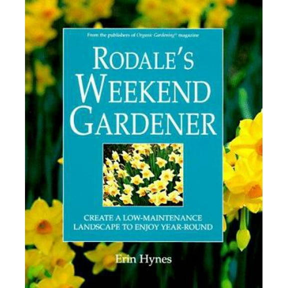 Pre-Owned Rodale's Weekend Gardener: Create a Low-Maintenance Landscape to Enjoy Year-Round (Hardcover) 0875968031 9780875968032