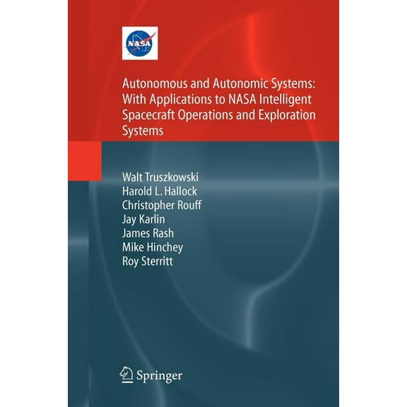 NASA Monographs in Systems and Software Autonomous and Autonomic Systems: With Applications to NASA Intelligent Spacecraft Operations and Exploration Systems, (Paperback)
