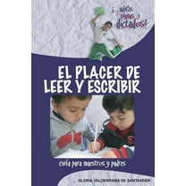El Placer de Leer y Escribir: ...Adios Planas y Dictados! Guia Para Padres y Maestros